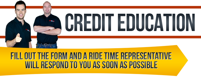 Credit Education - Fill out the form and a Ride Time representative will respond to you as soon as possible